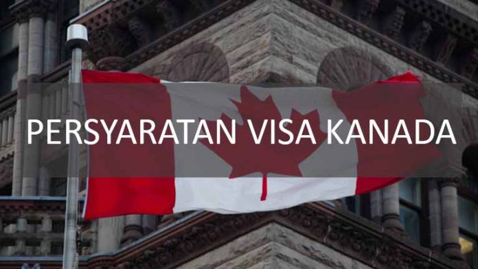 PERSYARATAN VISA KANADA PERSYARATAN VISA KANADA