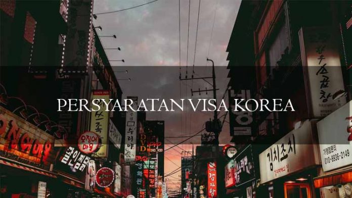 PERSYARATAN VISA KOREA PERSYARATAN VISA KOREA