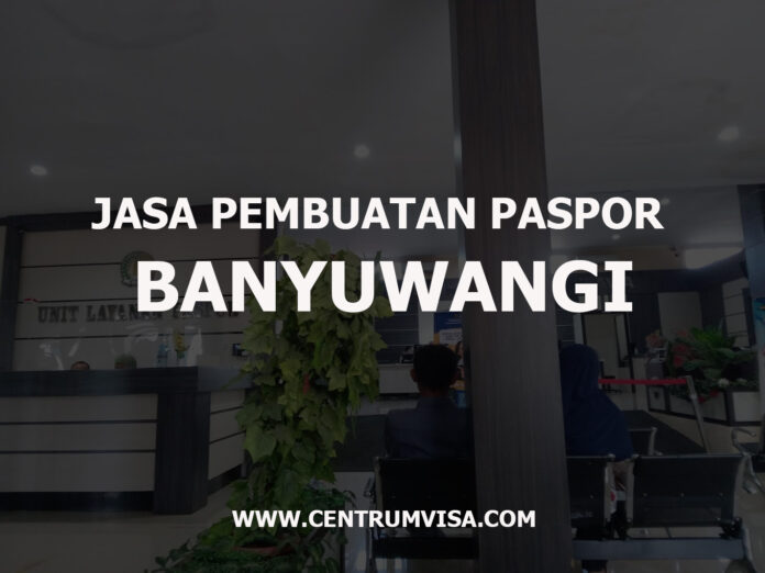JASA PEMBUATAN PASPOR BANYUWANGI JASA PEMBUATAN PASPOR BANYUWANGI