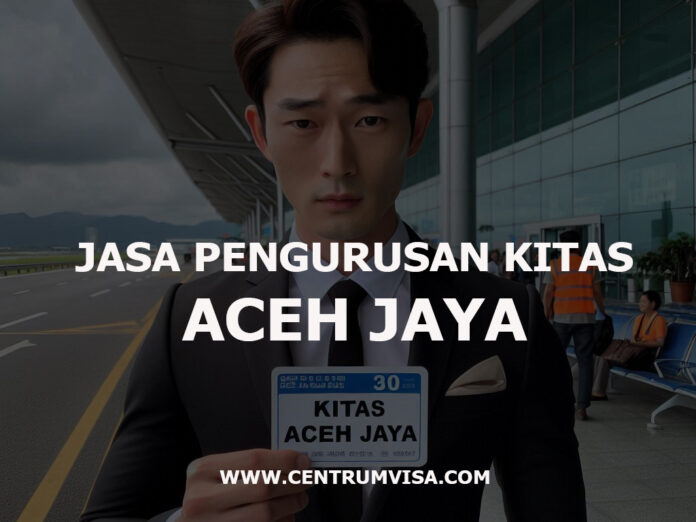 JASA PENGURUSAN KITAS ACEH JAYA JASA PENGURUSAN KITAS ACEH JAYA