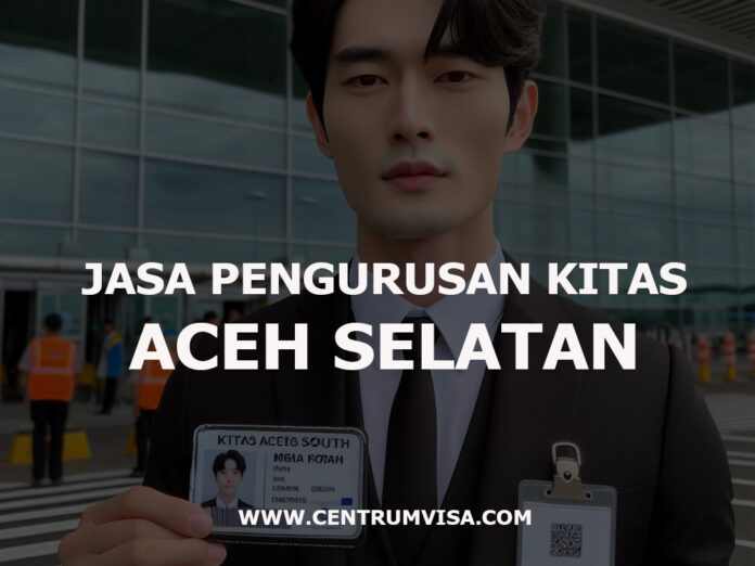 JASA PENGURUSAN KITAS ACEH SELATAN JASA PENGURUSAN KITAS ACEH SELATAN