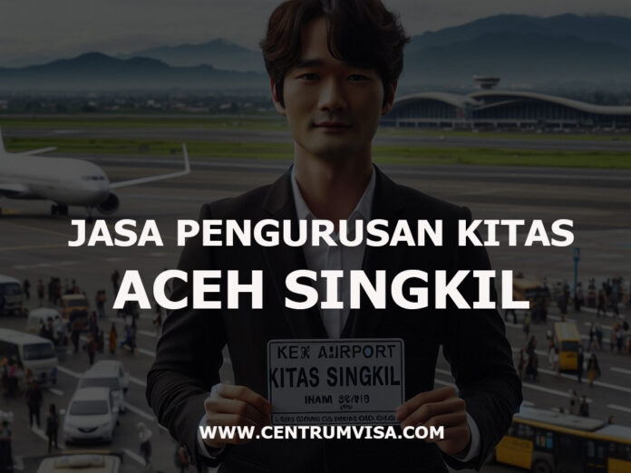 JASA PENGURUSAN KITAS ACEH SINGKIL JASA PENGURUSAN KITAS ACEH SINGKIL