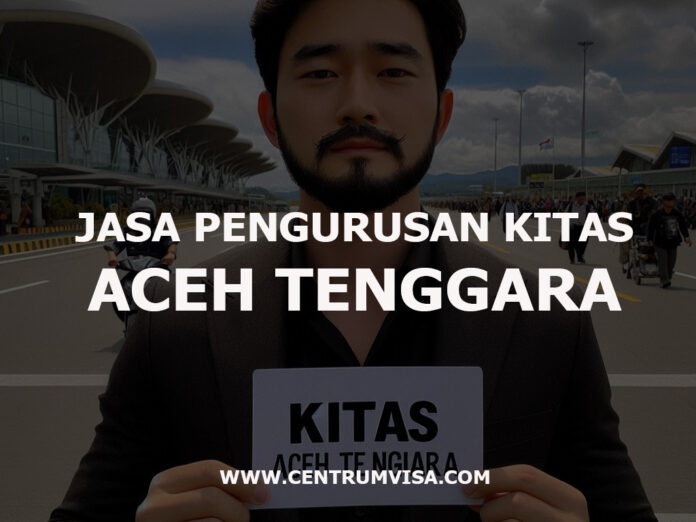 JASA PENGURUSAN KITAS ACEH TENGGARA JASA PENGURUSAN KITAS ACEH TENGGARA