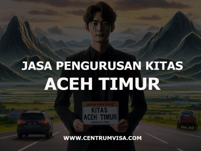 JASA PENGURUSAN KITAS ACEH TIMUR JASA PENGURUSAN KITAS ACEH TIMUR