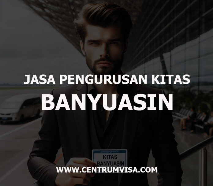 JASA PENGURUSAN KITAS BANYUASIN JASA PENGURUSAN KITAS BANYUASIN