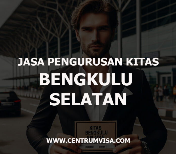 JASA PENGURUSAN KITAS BENGKULU SELATAN JASA PENGURUSAN KITAS BENGKULU SELATAN